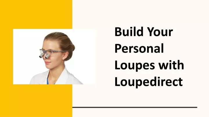 build your personal loupes with loupedirect
