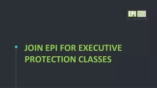 join epi for executive protection classes