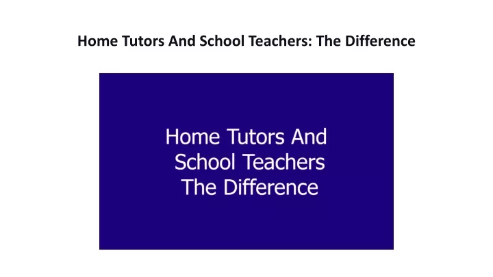 home tutors and school teachers the difference