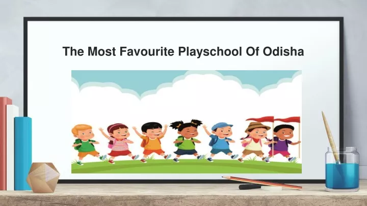the most favourite playschool of odisha