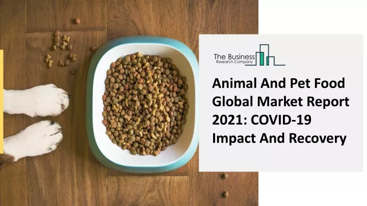 animal and pet food global market report 2021