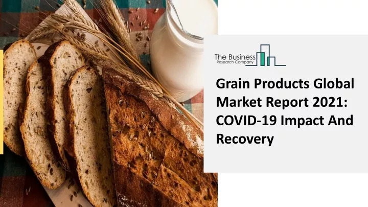 grain products global market report 2021 covid