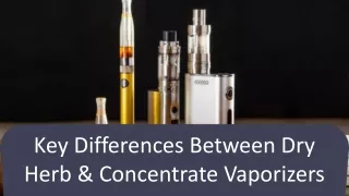 Key Differences Between Dry Herb & Concentrate Vaporizers