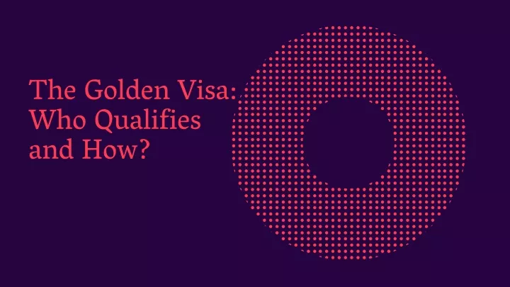 the golden visa who qualifies and how