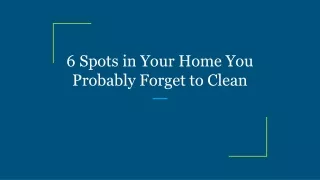 6 spots in your home you probably forget to clean