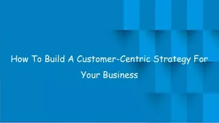 PDF - How To Build A Customer-Centric Strategy For Your Business