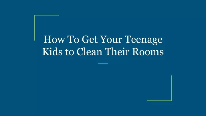 how to get your teenage kids to clean their rooms