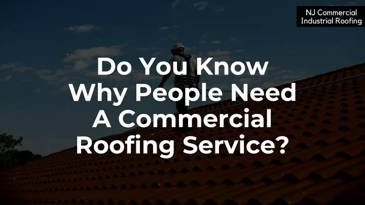 do you know why people need a commercial roofing service