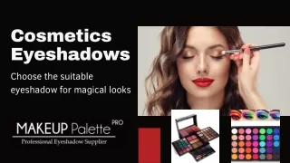 Cosmetics Eyeshadows – Choose The Suitable Eyeshadow For Magical Looks