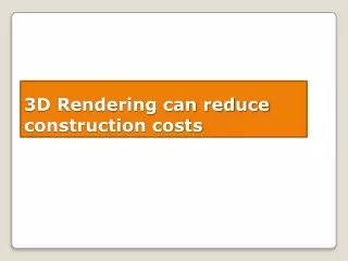 3D Rendering can reduce construction costs