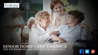 Senior Home Care Enhance the Freedom and Abilities of Your Loved Ones