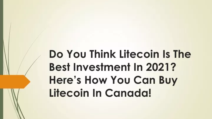 do you think litecoin is the best investment in 2021 here s how you can buy litecoin in canada