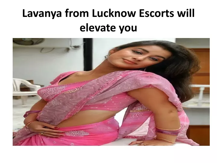 lavanya from lucknow escorts will elevate you