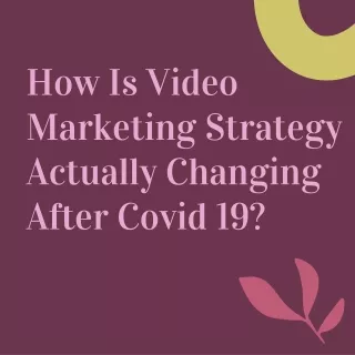 How Is Video Marketing Strategy Actually Changing After Covid 19