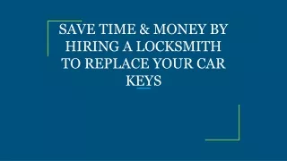 save time money by hiring a locksmith to replace your car keys