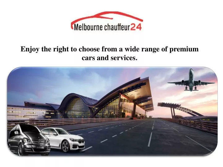 enjoy the right to choose from a wide range of premium cars and services