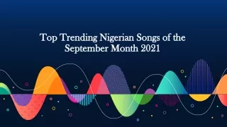Top Trending Nigerian Songs of the September Month 2021