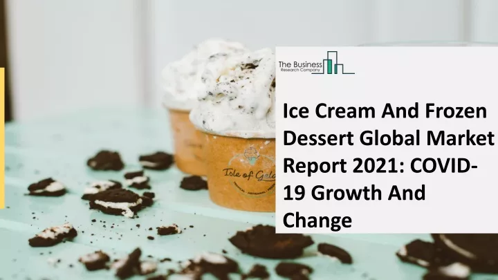 Ppt - Ice Cream And Frozen Dessert Market Report 2021 Powerpoint 