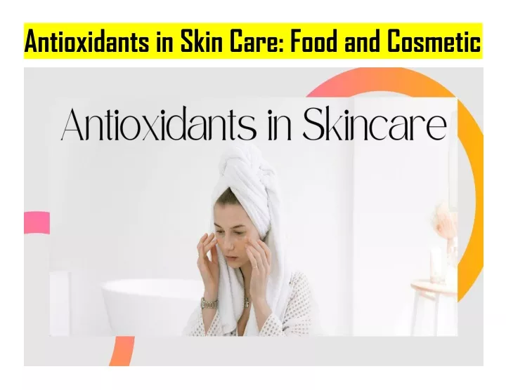 antioxidant s i n ski n ca r e food and co s metic