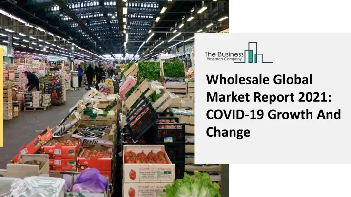 wholesale global market report 2021 covid