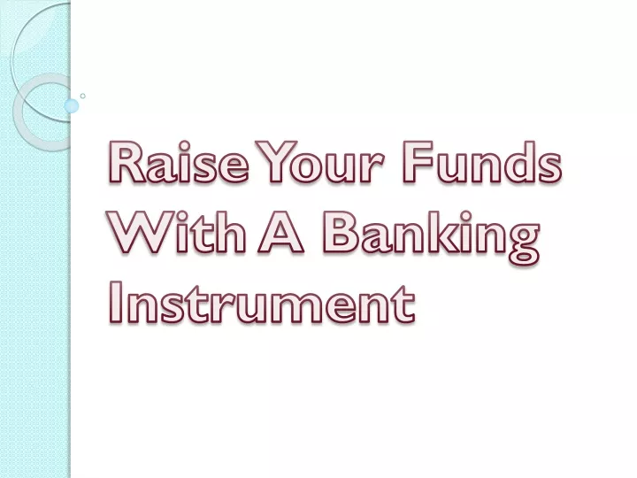 raise your funds with a banking instrument