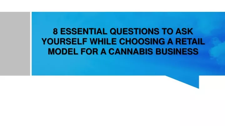8 essential questions to ask yourself while choosing a retail model for a cannabis business