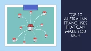 TOP 10 AUSTRALIAN FRANCHISES THAT CAN MAKE YOU RICH