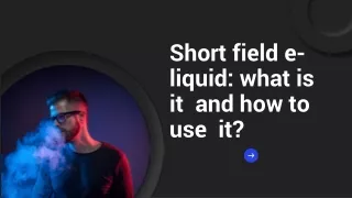 Short field e-liquid what is it and how to use it