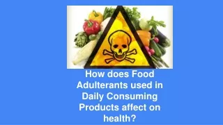 how does food adulterants used in daily consuming products affect on health