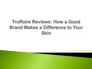 truffoire reviews how a good brand makes a difference to your skin