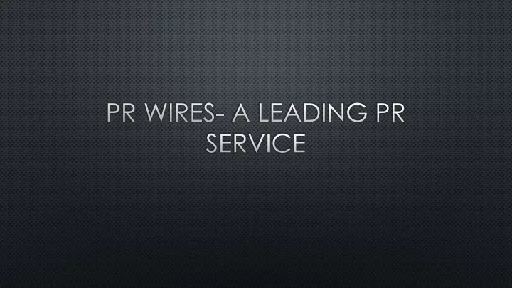 pr wires a leading pr service