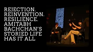 Tarun Tejpal - Rejection. Reinvention. Resilience. Amitabh Bachchan’s storied life has it all