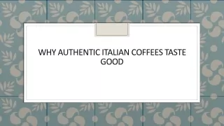 Why Authentic Italian Coffees Taste Good