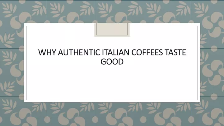why authentic italian coffees taste good