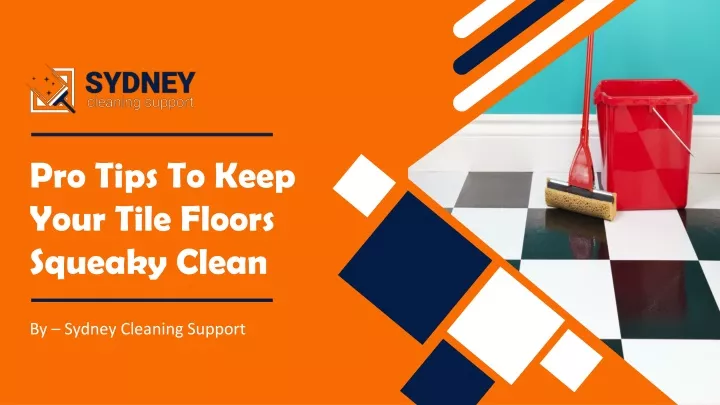 pro tips to keep your tile floors squeaky clean