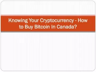knowing your cryptocurrency how to buy bitcoin in canada