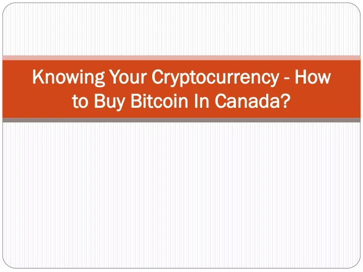 knowing your cryptocurrency how to buy bitcoin in canada