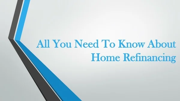 PPT - All You Need To Know About Home Refinancing PowerPoint ...
