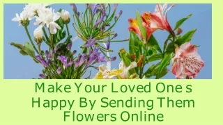 Make Your Loved One’s  Happy By Sending Them  Flowers Online