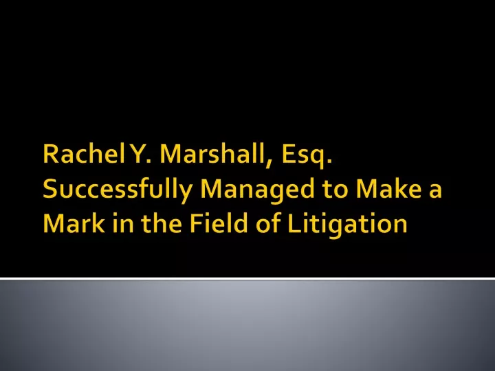 rachel y marshall esq successfully managed to make a mark in the field of litigation