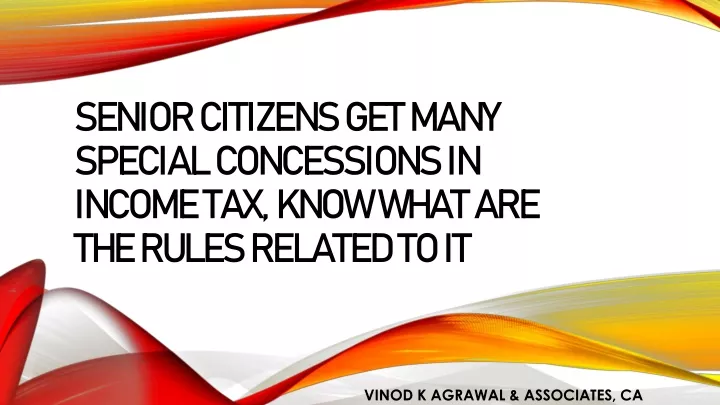 senior citizens get many special concessions in income tax know what are the rules related to it