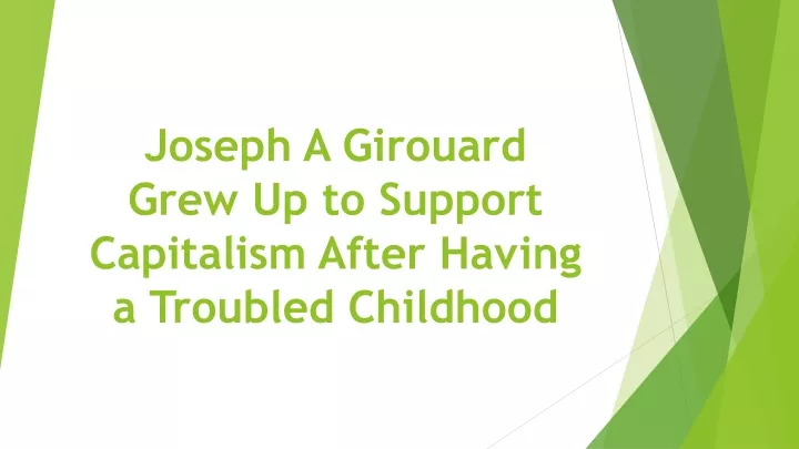 joseph a girouard grew up to support capitalism after having a troubled childhood