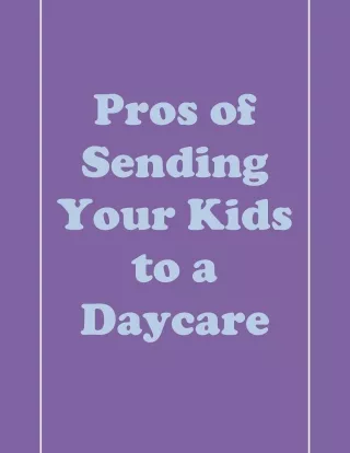 Pros of Sending Your Kids to a Daycare