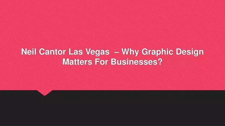 neil cantor las vegas why graphic design matters for businesses
