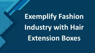Exemplify Fashion Industry with Hair Extension Boxes