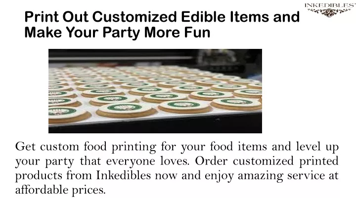 print out customized edible items and make your