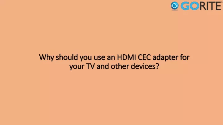 why should you use an hdmi cec adapter for your tv and other devices