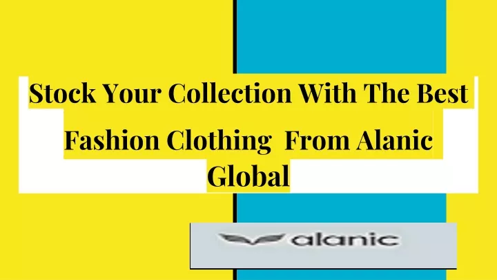 stock your collection with the best fashion clothing from alanic global