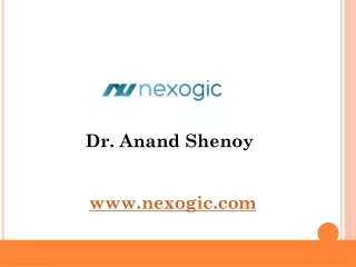Dr. Anand Shenoy - www.nexogic.com