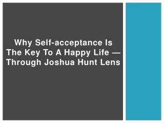why self acceptance is the key to a happy life through joshua hunt lens